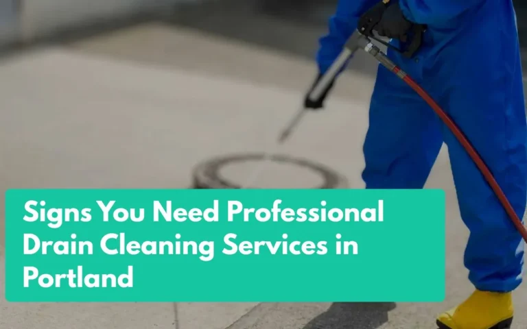 Signs You Need Professional Drain Cleaning Services in Portland